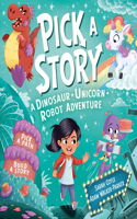 Pick a Story: A Dinosaur Unicorn Robot Adventure