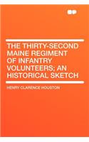 The Thirty-Second Maine Regiment of Infantry Volunteers; An Historical Sketch