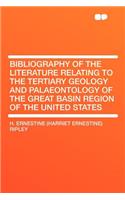 Bibliography of the Literature Relating to the Tertiary Geology and Palaeontology of the Great Basin Region of the United States