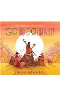 Go and Do Likewise!: The Parables and Wisdom of Jesus