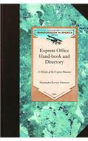 Express Office Hand-book and Directory: Being the History of the Express Business and the Earlier Rail-Road Enterprises in the United States, Together with Some Reminiscences of the Old Ma