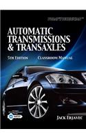Automatic Transmissions & Transaxles: Classroom Manual [With Shop Manual for Automatic Transmissions & Trans...]: Automatic Transmissions &amp; Transaxels, Classroom Manual &amp; Shop Manual