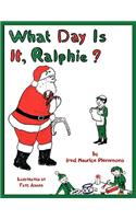 What Day Is It, Ralphie?