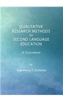 Qualitative Research Methods for Second Language Education: A Coursebook