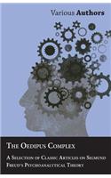 The Oedipus Complex - A Selection of Classic Articles on Sigmund Freud's Psychoanalytical Theory: (English)