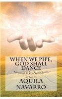 When We Pipe, God Shall Dance