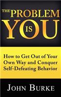 The Problem is YOU: How to Get Out of Your Own Way and Conquer Self-Defeating Behavior(English)