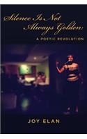 Silence Is Not Always Golden: A Poetic Revolution(English)