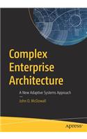 Complex Enterprise Architecture: A New Adaptive Systems Approach