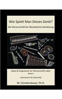Wie Spielt Man Dieses Gerät? Die Wissenschaft der Musikalische Darbietung Band 1: Daten & Diagramme für Wissenschaft Labor(English)