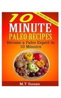 10 Minute Paleo Recipes: Become a Paleo Expert in 10 Minutes