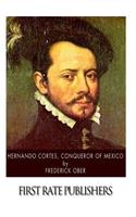 Hernando Cortes, Conqueror of Mexico