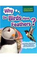Why Do Birds Have Feathers?: And Other Questions about Evolution and Classification(Wildlife Wonders)