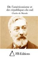 De l'américanisme et des républiques du sud