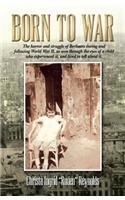 Born to War: -The Horror and Struggle of Berliners During and Following World War II, as Seen Through the Eyes of a Child Who Exper: The Horror and Struggle of Berliners During and Following World War II, as seen Through the Eyes of a Child Who Experienced it, and Lived to Tell abou