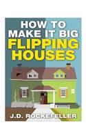 How To Make It Big Flipping Houses