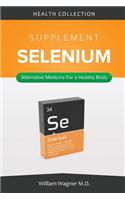 The Selenium Supplement: Alternative Medicine for a Healthy Body