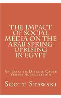 The Impact of Social Media on the Arab Spring Uprising in Egypt