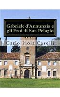 Gabriele d'Annunzio e gli Eroi di San Pelagio: (per il 150° anniversario della nascita ed il 75° della morte del Poeta)