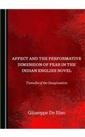 Affect and the Performative Dimension of Fear in the Indian English Novel: Tumults of the Imagination