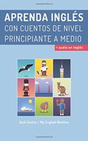 Aprende Ingles Con Cuentos Para Principiantes.: Mejora Tus Habilidades de Comprension Lectora y Auditiva En Ingles.