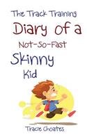 Track Training Diary of a Not-So-Fast Skinny Kid