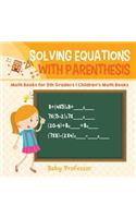 Solving Equations with Parenthesis - Math Books for 5th Graders Children's Math Books