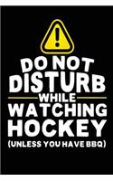 Do Not Disturb While Watching Hockey (Unless You Have BBQ): Lined Hockey Notebook Journal To Write In