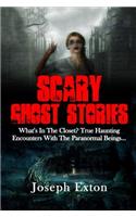 Scary Ghost Stories: What?s in the Closet? True Haunting Encounters With the Paranormal Beings...: Volume 1 (Creepy Stories)