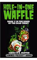 Hole-In-One Waffle: (17 The Diner of the Dead)