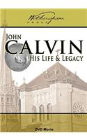 John Calvin: His Life and Legacy
