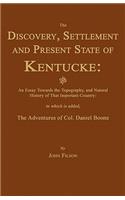 Discovery, Settlement and Present State of Kentucke: And an Essay Towards the Topography, and Natural History of That Important Country