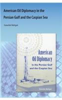 American Oil Diplomacy in the Persian Gulf and the Caspian Sea