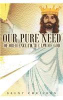 Our Pure Need of Obedience to the Law of God