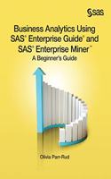 Business Analytics Using SAS Enterprise Guide and SAS Enterprise Miner: A Beginner's Guide