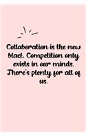 Collaboration is the new black. Competition only exists in our minds. There's plenty for all of us. Dot Grid Bullet Journal: A minimalistic dotted bullet Bullet Journal / Notebook /Journal /planner/ dairy/ calligraphy Book / lettering book/Gratitude journ