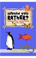 Would You Rather? Game Book Questions for Kids - Animal Edition: Fun Questions, Hilarious Situations, Silly Scenarious & Challenging Choices for Children, Teens and Adults