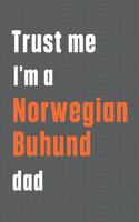 Trust me I'm a Norwegian Buhund dad