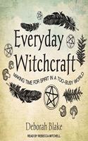 Everyday Witchcraft: Making Time for Spirit in a Too-Busy World