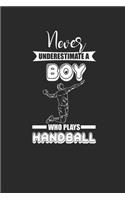 Never Underestimate A Boy Who Plays Handball: Never Underestimate Notebook, Dotted Bullet (6" x 9" - 120 pages) Sports and Recreations Themed Notebook for Daily Journal, Diary, and Gift