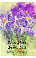 Pray More Worry Less Matthew 6