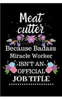 Meat cutter Because Badass Miracle Worker Isn't an Official Job Title