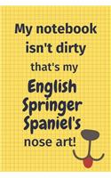 My Notebook Isn't Dirty That's My English Springer Spaniel's Nose Art: For English Springer Spaniel Dog Fans