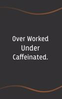 Over Worked Under Caffeinated: Blank Lined Journal for Coworkers and Friends - Perfect Employee Appreciation Gift Idea(3 Funny Saying Notebooks)