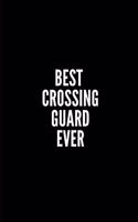 Best Crossing Guard Ever: 6x9 Lined Notebook/Journal/Diary, 100 pages, Sarcastic, Humor Journal, original gift For Women/Men/Coworkers/Classmates , appreciation gift for cowo