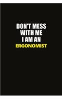 Don't Mess With Me I Am An Ergonomist