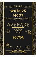 Worlds Most Average Doctor: Perfect Gag Gift For An Average Doctor Who Deserves This Award! - Blank Lined Notebook Journal - 120 Pages 6 x 9 Format - Office - Birthday - Christ