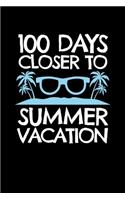 100 Days Closer to Summer Vacation: Journal / Notebook / Diary Gift - 6"x9" - 120 pages - White Lined Paper - Matte Cover