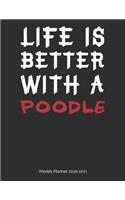Life is Better With A Poodle Weekly Planner 2020-2021