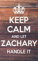 Keep Calm and Let Zachary Handle It